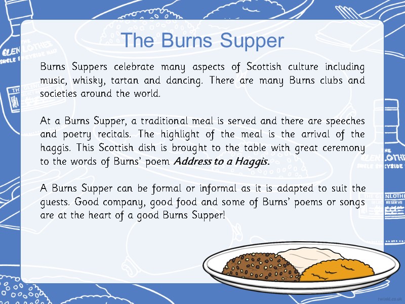 Burns Suppers celebrate many aspects of Scottish culture including music, whisky, tartan and dancing.
